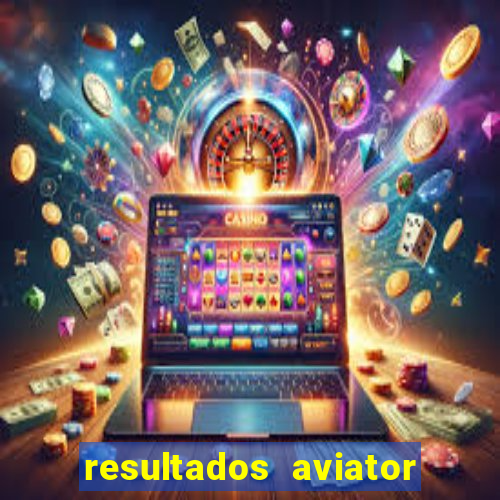 resultados aviator estrela bet